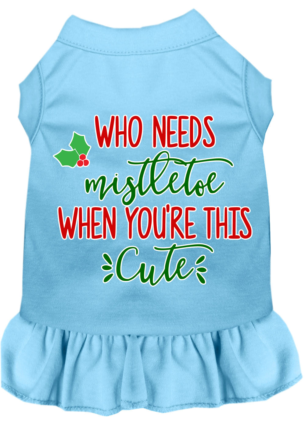 Christmas Pet Dress Screen Printed, "Who Needs Mistletoe"