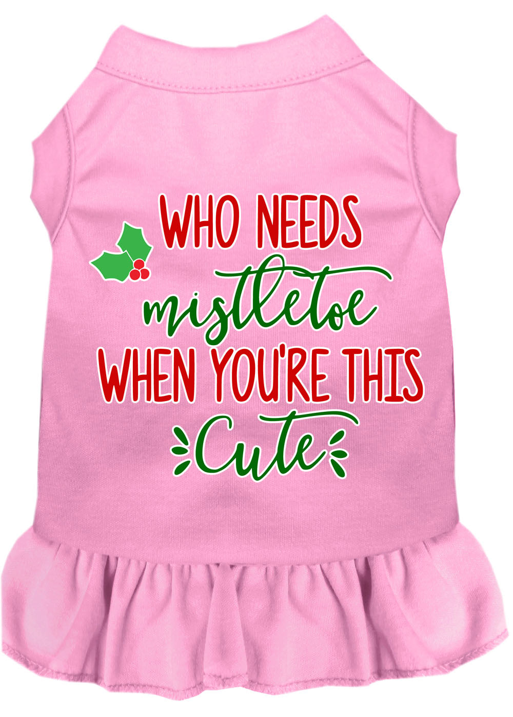 Christmas Pet Dress Screen Printed, "Who Needs Mistletoe"