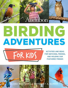 Audubon Birding Adventures for Kids: Activities and Ideas for Watching, Feeding, and Housing Our Feathered Friends - Paperback