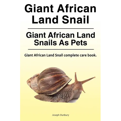 Giant African Land Snail. Giant African Land Snails as pets. Giant African Land Snail complete care book. - Paperback