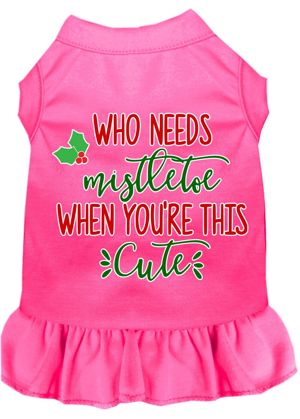 Christmas Pet Dress Screen Printed, "Who Needs Mistletoe"