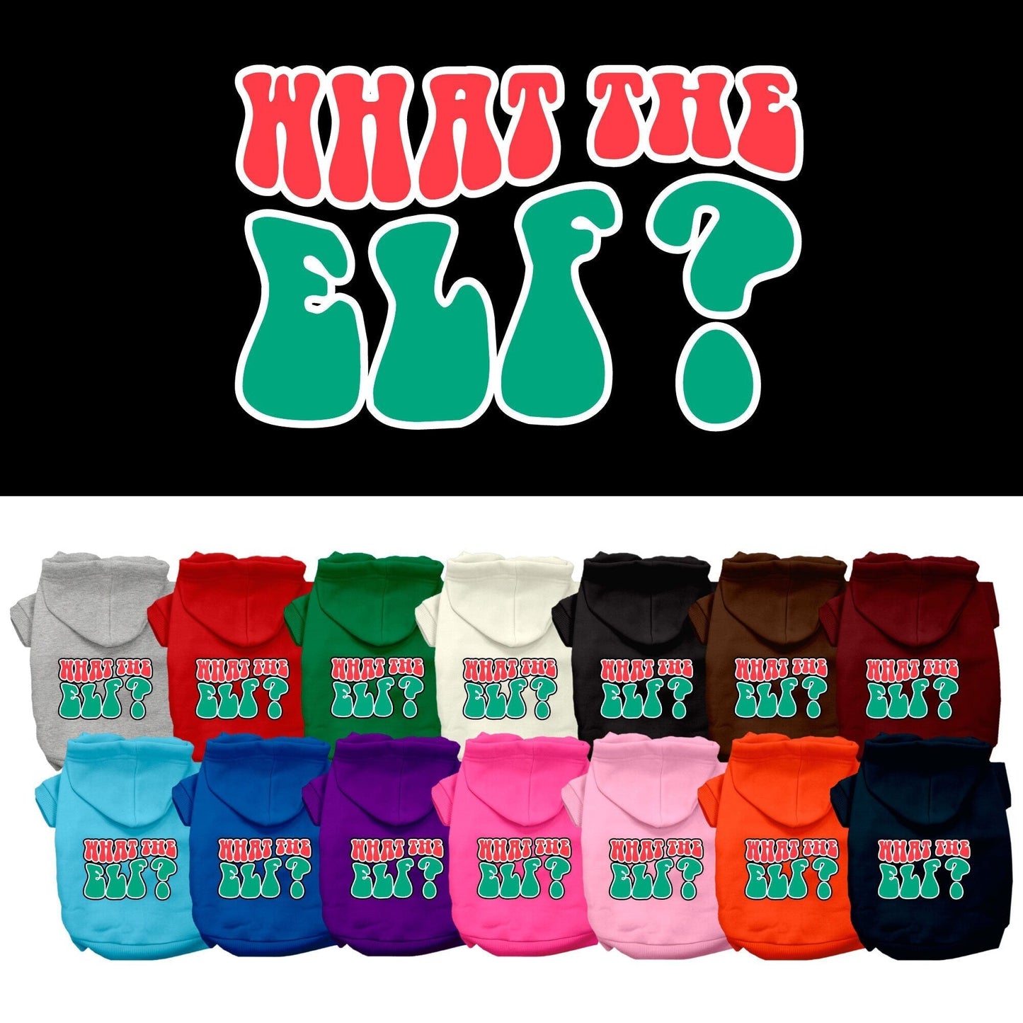 Christmas Pet Hoodie Screen Printed, "What The Elf"